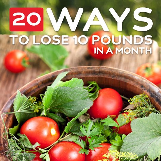 20 Ways to Lose 10 Pounds in a Month- and keep it off.