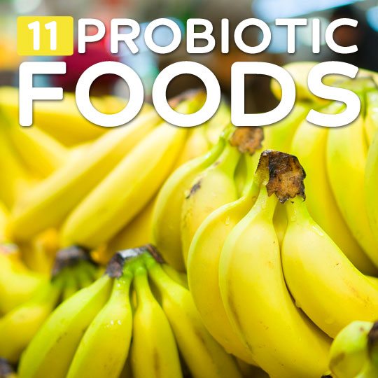 11 Probiotic Foods- to help aid in digestion.