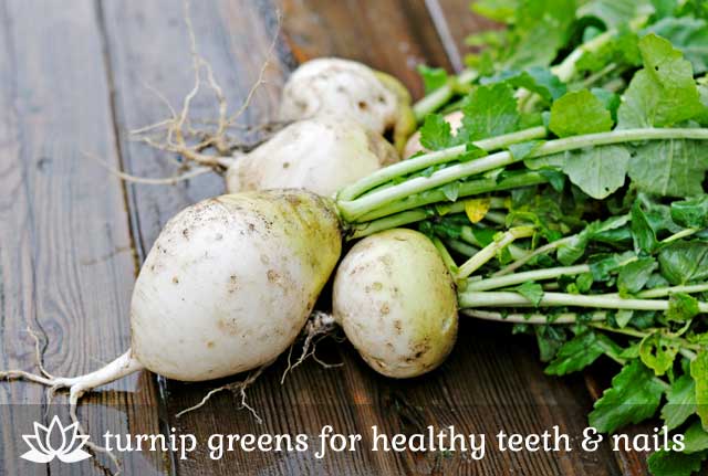 Turnip Greens- for healthy teeth and nails.