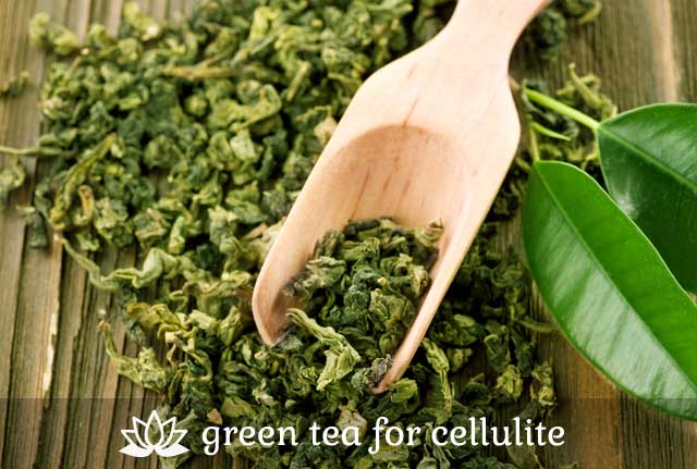 Green Tea- for cellulite.