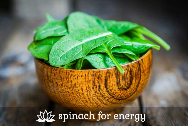 Spinach- for energy.