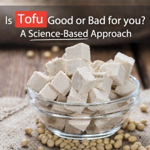 Is Tofu Healthy Or Bad For You? A Science-Based Approach - Healthwholeness