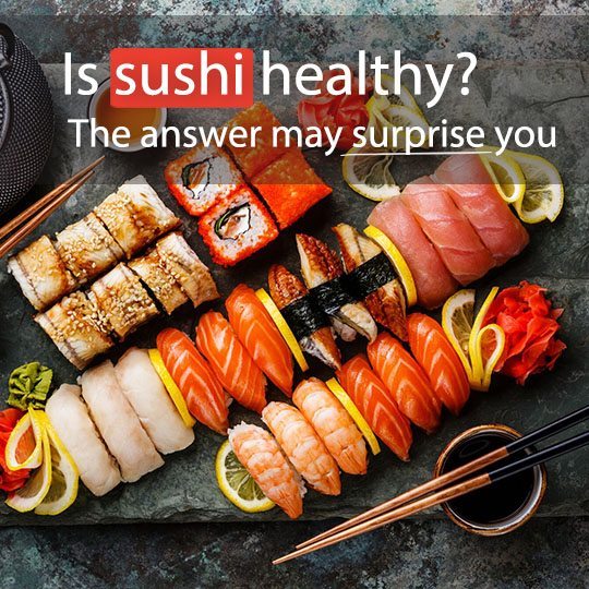 Not only is sushi a fun meal to eat, it's also delicious and many people perceive it to be a healthy dish. But is sushi healthy? The answer may surprise you.