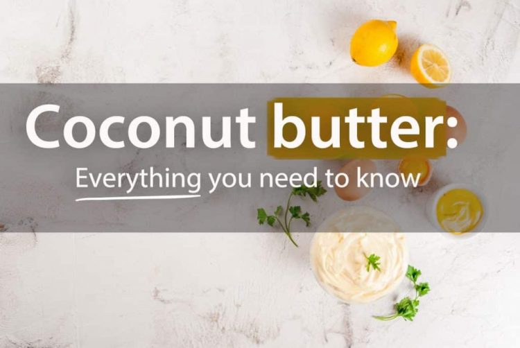 Coconut Butter Everything You Need to Know