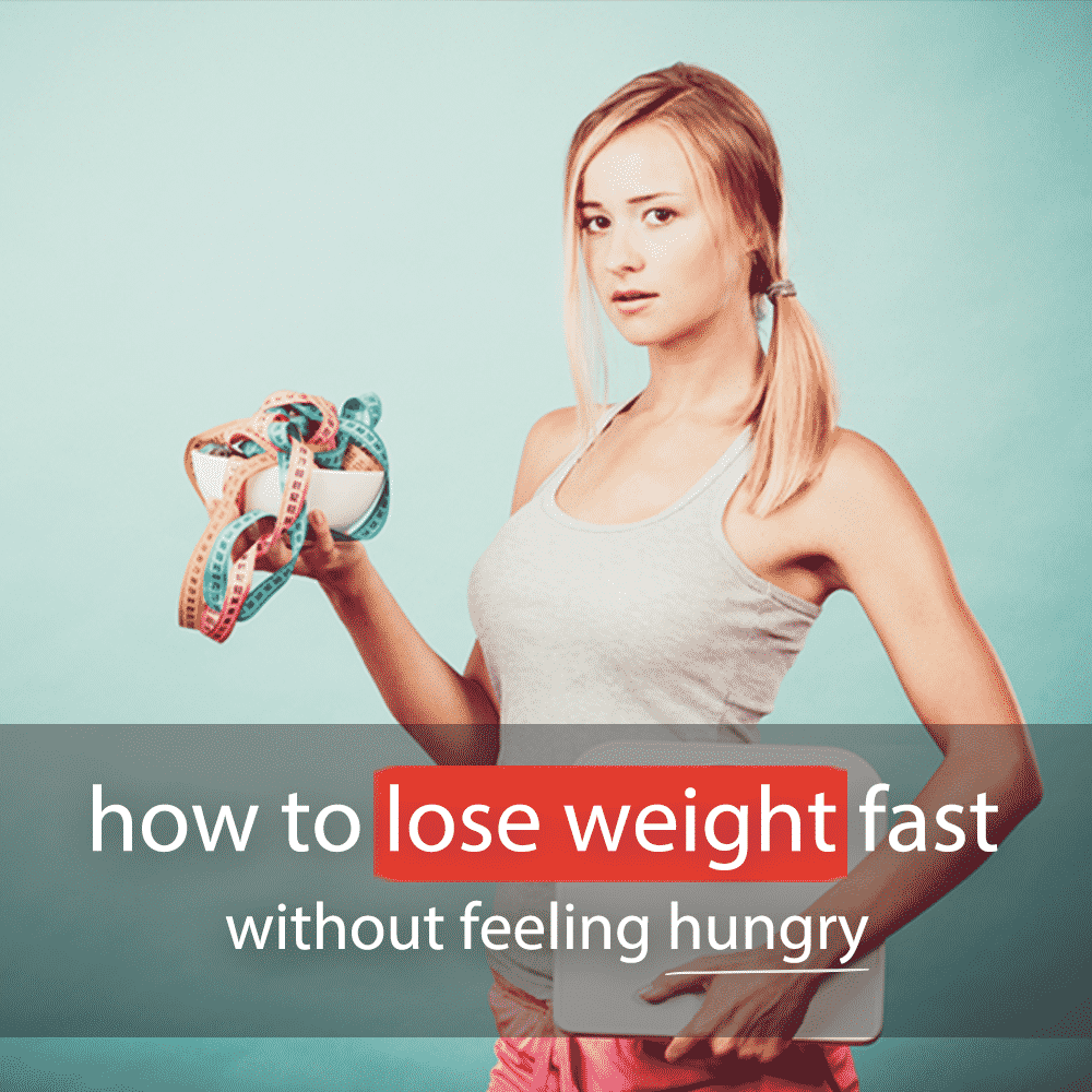 How to Lose Weight Fast Without Feeling Hungry