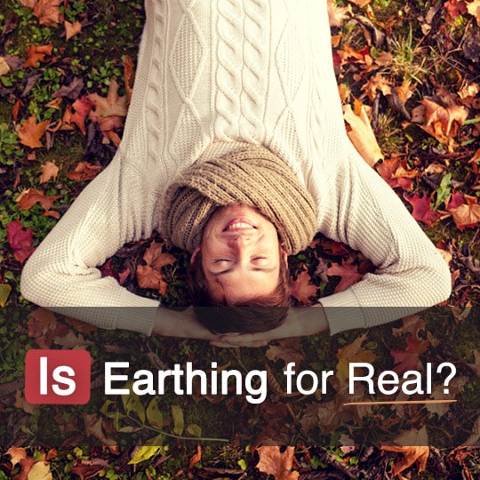 Is Earthing for Real Our Experts Research the Science